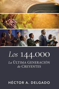 Paperback Los 144.000: La última generación de creyentes (Spanish Edition) [Spanish] Book