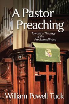 Paperback A Pastor Preaching: Toward a Theology of the Proclaimed Word Book