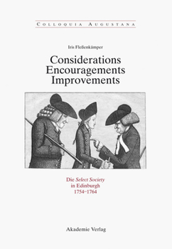 Hardcover Considerations - Encouragements - Improvements. Die Select Society in Edinburgh 1754-1764: Soziale Zusammensetzung Und Kommunikative PRAXIS Einer Scho [German] Book