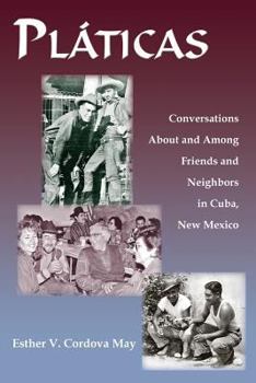 Paperback Platicas: Conversations About and Among Friends and Neighbors in Cuba, New Mexico Book