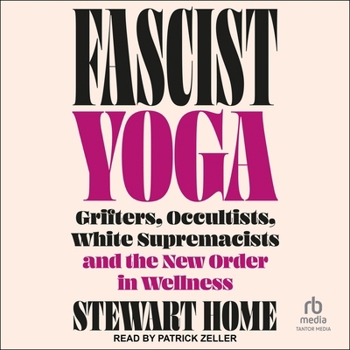 Audio CD Fascist Yoga: Grifters, Occultists, White Supremacists, and the New Order in Wellness Book