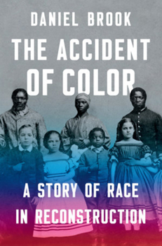 Hardcover The Accident of Color: A Story of Race in Reconstruction Book