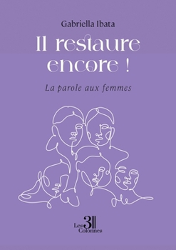 Paperback Il restaure encore !: La parole aux femmes [French] Book
