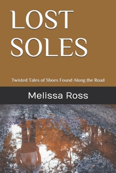LOST SOLES: Twisted Tales of Shoes Found Along the Road
