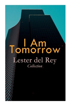 Paperback I Am Tomorrow - Lester del Rey Collection: Badge of Infamy, The Sky Is Falling, Police Your Planet, Pursuit, Victory, Let'em Breathe Space Book