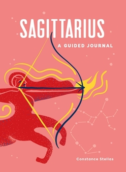 Hardcover Sagittarius: A Guided Journal: A Celestial Guide to Recording Your Cosmic Sagittarius Journey Book
