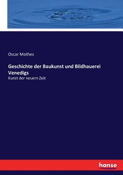 Paperback Geschichte der Baukunst und Bildhauerei Venedigs: Kunst der neuern Zeit [German] Book