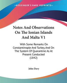 Paperback Notes And Observations On The Ionian Islands And Malta V1: With Some Remarks On Constantinople And Turkey, And On The System Of Quarantine As At Prese Book