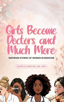 Girls Become Doctors and Much More: Inspiring Stories of Women in Medicine