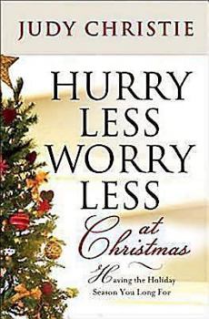 Paperback Hurry Less, Worry Less at Christmas: Having the Holiday Season You Long For Book