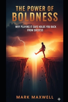 Paperback The Power of Boldness: Why Playing It Safe Holds You Back From Success Book