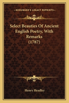 Paperback Select Beauties Of Ancient English Poetry, With Remarks (1787) Book