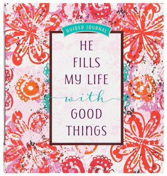 He Fills My Life with Good Things: Guided journal