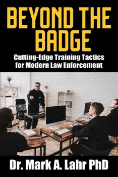 Paperback Beyond the Badge: Cutting Edge Training Tactics for Modern Law Enforcement Book