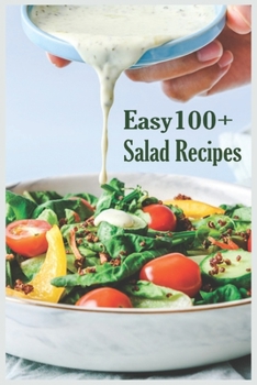 Paperback Easy 100+ Salad Recipes: Easy & Satisfying Salad Recipes Cookbook. Book