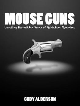 Paperback Mouse Guns: Unveiling the Hidden Power Of Miniature Munitions For Concealed Carry Book