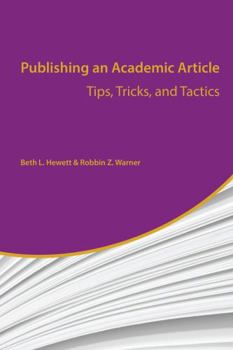 Paperback Publishing an Academic Article: Tips, Tricks, and Tactics Book