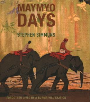 Paperback Maymyo Days: Forgotten Lives of a Burma Hill Station Book