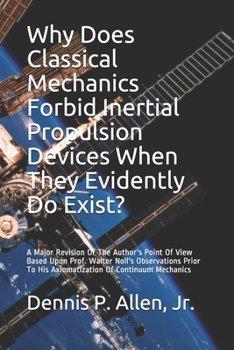 Paperback Why Does Classical Mechanics Forbid Inertial Propulsion Devices When They Evidently Do Exist?: A Major Revision Of The Author's Point Of View Based Up Book