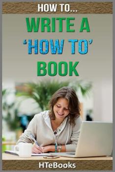 Paperback How To Write a How To Book: Quick Start Guide Book