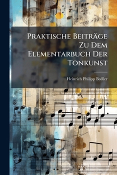 Paperback Praktische Beiträge Zu Dem Elementarbuch Der Tonkunst Book