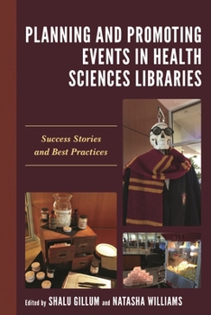 Paperback Planning and Promoting Events in Health Sciences Libraries: Success Stories and Best Practices Book