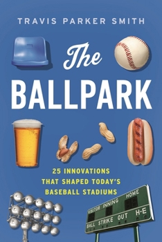 Hardcover The Ballpark: 25 Innovations That Shaped Today's Baseball Stadiums Book