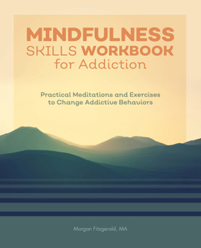 Paperback Mindfulness Skills Workbook for Addiction: Practical Meditations and Exercises to Change Addictive Behaviors Book