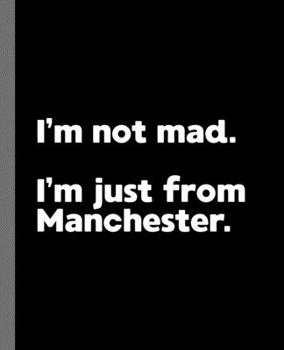 I'm not mad. I'm just from Manchester.: A Fun Composition Book for a Native Manchester, NH Resident and Sports Fan