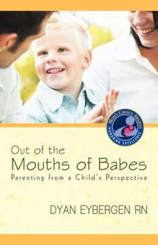 Paperback Out of the Mouths of Babes: Parenting from a Child's Perspective Book