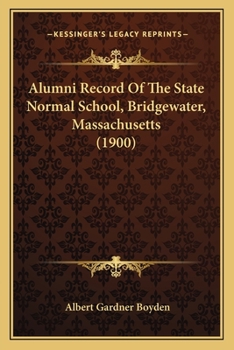 Paperback Alumni Record Of The State Normal School, Bridgewater, Massachusetts (1900) Book