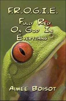 Paperback F.r.o.g.i.e.: Fully Rely on God in Everything Book