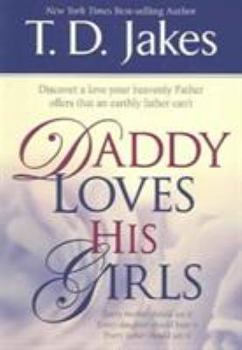 Paperback Daddy Loves His Girls: Discover a love your heavenly Father offers that an earthly father can't Book