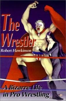 Paperback The Wrestler: A Bizarre Life in Pro Wrestling Book