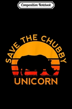 Composition Notebook: Save The Chubby Unicorn Rhino Retro Colors Men Women Kids  Journal/Notebook Blank Lined Ruled 6x9 100 Pages