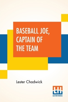 Baseball Joe, Captain of the Team or, Bitter Struggles on the Diamond - Book #11 of the Baseball Joe