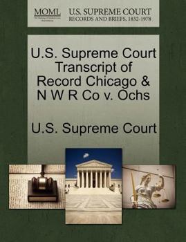 Paperback U.S. Supreme Court Transcript of Record Chicago & N W R Co V. Ochs Book