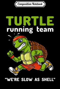 Composition Notebook: Turtle Running Team Funny Cardio Workout Marathon Athlete Premium  Journal/Notebook Blank Lined Ruled 6x9 100 Pages