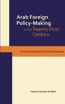 Hardcover Dynamics of Arab Foreign Policy-Making in the Twenty-First Century: Domestic Constraints and External Challenges Book