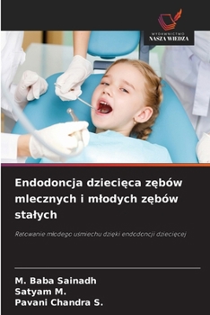Endodoncja dziecieca zebów mlecznych i mlodych zebów stalych (Polish Edition)