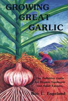Paperback Growing Great Garlic: The Definitive Guide for Organic Gardeners and Small Farmers Book
