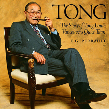 Hardcover Tong: The Story of Tong Louie, Vancouver's Quiet Titan Book