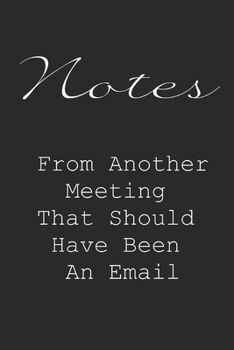 Notes from Another Meeting That Should Have Been an Email Lined Notebook