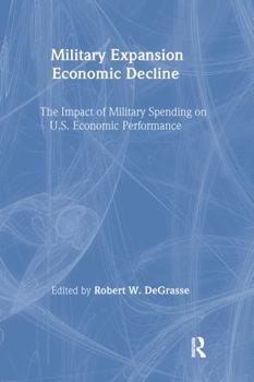 Hardcover Military Expansion, Economic Decline: Impact of Military Spending on United States Economic Performance Book