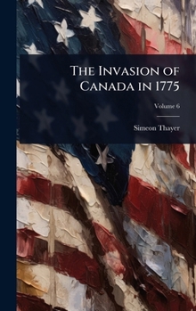 Hardcover The Invasion of Canada in 1775 Book