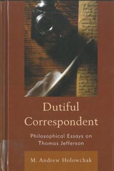 Hardcover Dutiful Correspondent: Philosophical Essays on Thomas Jefferson Book