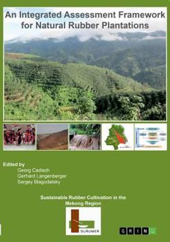 Paperback Sustainable Rubber Cultivation in the Mekong Region (SURUMER): An Integrated Assessment Framework for Natural Rubber Plantations Book