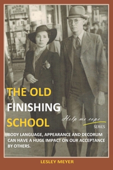 Paperback The old "Finishing School": Body language, appearance and decorum can have a huge impact on our acceptance by others Book