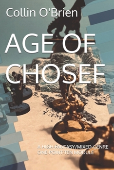 Paperback Age of Chosef: A High-Fantasy/Mixed-Genre One-Point-Ten Module Book