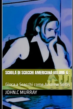 Paperback Scuola di scacchi americana volume 6: Gioca a Scacchi come Andrew Soltis [Italian] Book